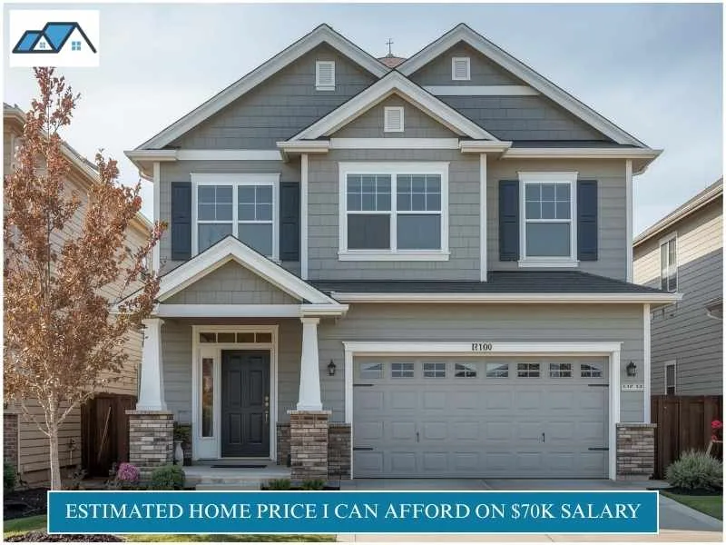 I Make $70,000 a Year How Much House Can I Afford in 2026 2 Estimated Home Price I Can Afford on $70K Salary