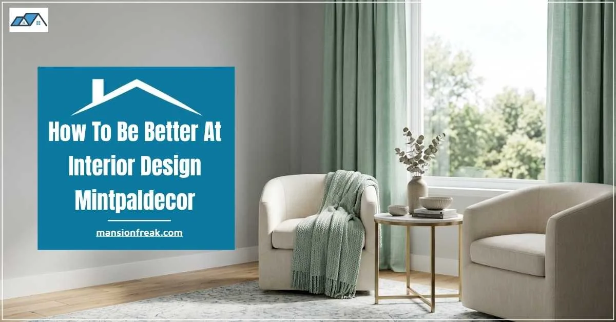 How To Be Better At Interior Design Mintpaldecor