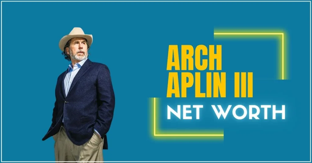 Arch Aplin III Net Worth