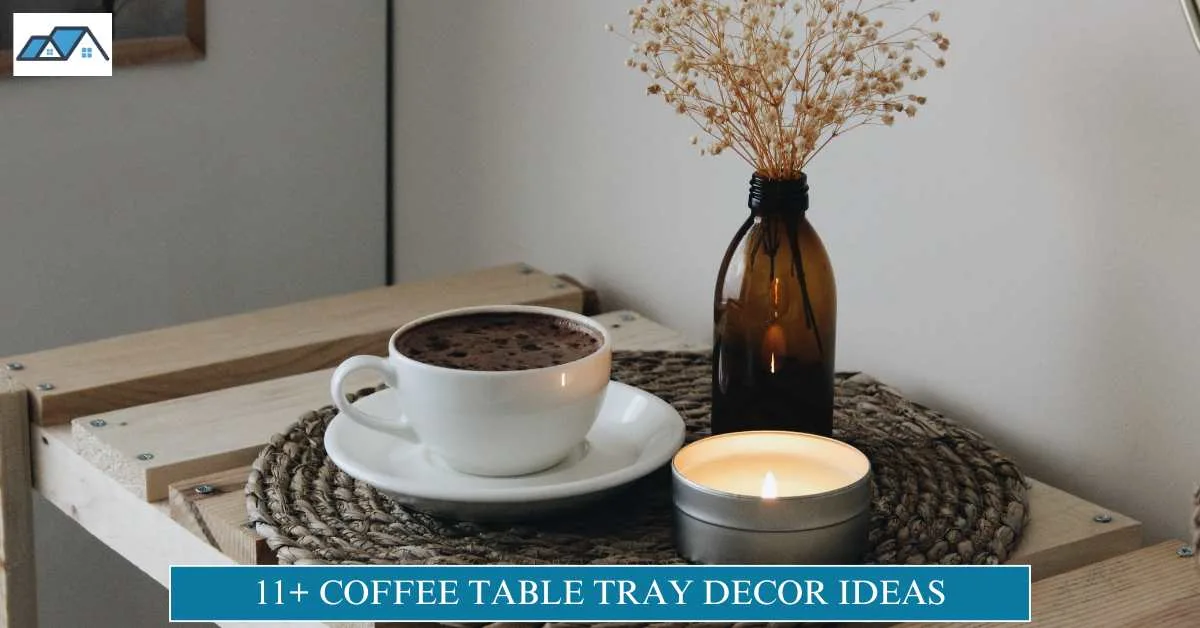 11+ Coffee Table Tray Decor Ideas for a Cozy Living room 1 Coffee Table Tray Decor Ideas